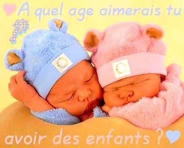 a quel age aimerai tu avoir un enfant